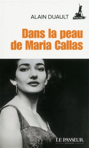 Dans la peau de Maria Callas - Alain Duault