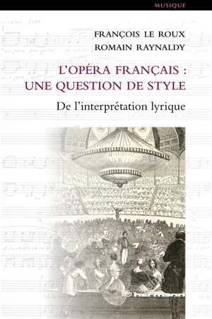L'opéra français : une question de style : de l'interprétation lyrique - François Le Roux