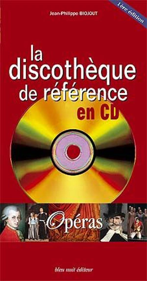 La discothèque de référence en CD : opéras - Jean-Philippe Biojout