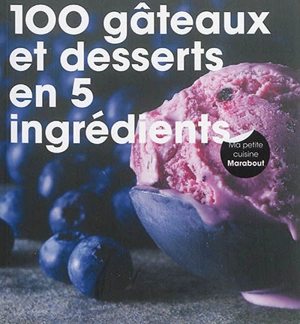 100 gâteaux et desserts en 5 ingrédients