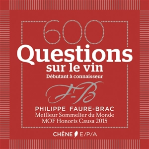 600 questions sur le vin : débutant à connaisseur - Philippe Faure-Brac