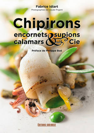 Chipirons, encornets, supions, calamars & Cie - Fabrice Idiart