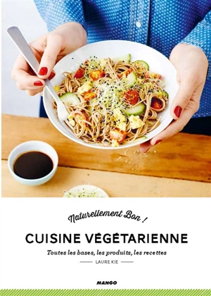 Cuisine végétarienne : toutes les bases, les produits, les recettes - Laure Kié