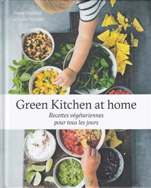 Green Kitchen at home : recettes végétariennes pour tous les jours - David Frenkiel