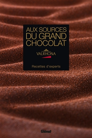 Aux sources du grand chocolat Valrhona : recettes d'experts - Béatrice Méténier