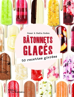 Bâtonnets glacés : 50 recettes givrées - César Roden