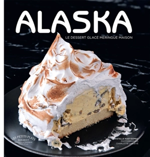 Alaska : le dessert glacé meringué maison : à flamber ou pas - Christelle Huet-Gomez