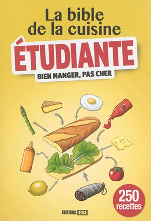 La bible de la cuisine étudiante : bien manger, pas cher