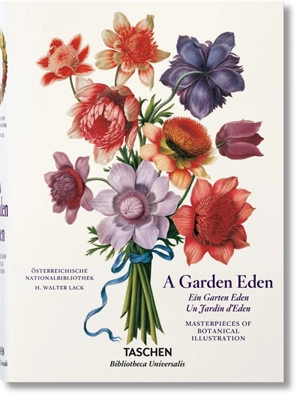 A garden Eden : masterpieces of botanical illustration. Ein Garten Eden : Meisterwerke der botanischen Illustration. Un jardin d'Eden : chefs-d'oeuvre de l'illustration botanique - Hans Walter Lack