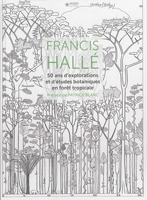 Francis Hallé : 50 ans d'explorations et d'études botaniques en forêt tropicale - Francis Hallé