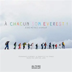 A chacun son Everest ! : 8.848 mètres d'amour : témoignages d'enfants, de parents et de femmes