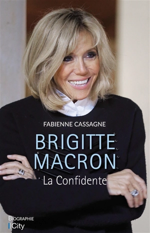 Brigitte Macron : la confidente - Fabienne Cassagne
