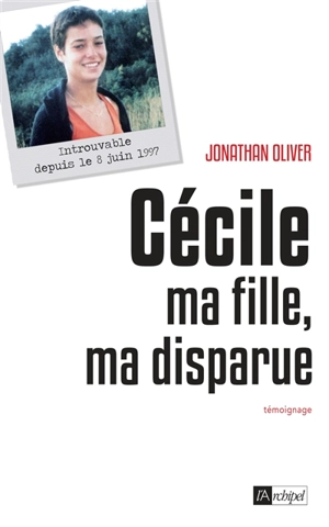 Cécile : ma fille, ma disparue : témoignage - Jonathan Oliver