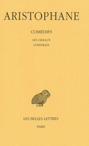 Comédies. Vol. 3. Les oiseaux. Lysistrata - Aristophane