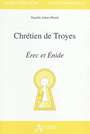 Chrétien de Troyes : Erec et Enide - Danièle James-Raoul