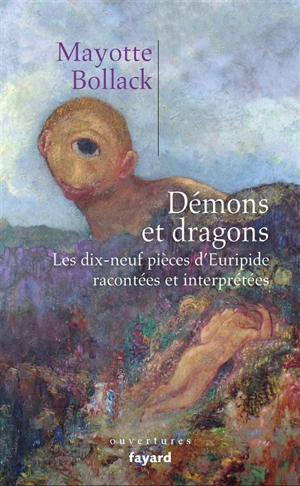 Démons et dragons : les dix-neuf pièces d'Euripide racontées et interprétées - Mayotte Bollack