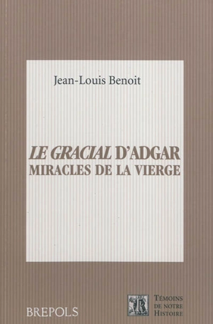 Le Gracial d'Adgar : miracles de la Vierge : dulche chose est de Deu cunter - Jean-Louis Gabriel Benoit