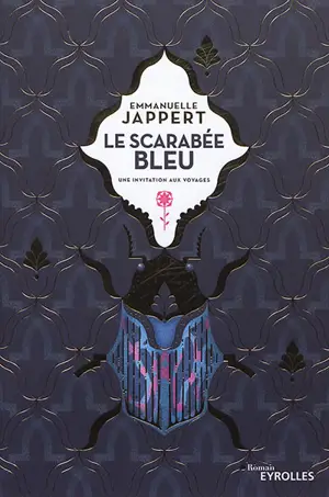 Le scarabée bleu : une invitation aux voyages - Emmanuelle Jappert
