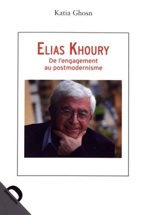 Elias Khoury : de l'engagement au postmodernisme - Katia Ghosn