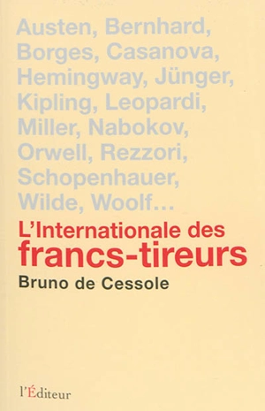 L'internationale des francs-tireurs : portraits de quelques irréguliers de la littérature internationale - Bruno de Cessole