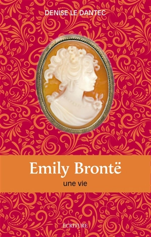 Emily Brontë : une vie - Denise Le Dantec