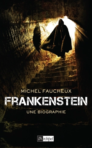 Frankenstein, une biographie - Michel Faucheux