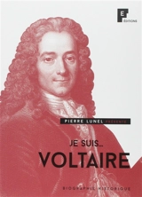 Je suis... Voltaire : biographie historique