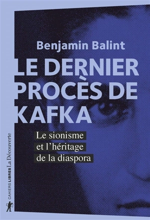 Le dernier procès de Kafka : le sionisme et l'héritage de la diaspora - Benjamin Balint