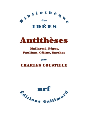 Antithèses : Mallarmé, Péguy, Paulhan, Céline, Barthes - Charles Coustille