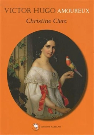 Victor Hugo amoureux - Christine Clerc