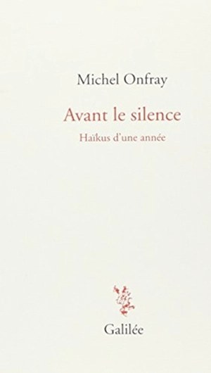 Avant le silence : haïkus d'une année - Michel Onfray