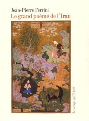 Le grand poème de l'Iran : voyage en Orient - Jean-Pierre Ferrini