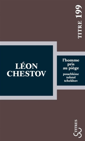 L'homme pris au piège : Pouchkine, Tolstoï, Tchekhov - Léon Chestov
