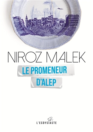 Le promeneur d'Alep - Niroz Malek