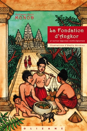 La fondation d'Angkor : et autres légendes cambodgiennes - Guillaume-Henri Monod