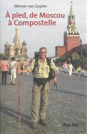 A pied, de Moscou à Compostelle - Werner Van Zuylen