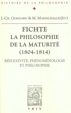 Fichte, la philosophie de la maturité (1804-1814) : réflexivité, phénoménologie et philosophie