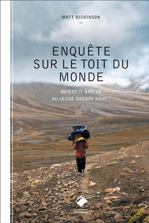 Enquête sur le toit du monde : qu'est-il arrivé au jeune sherpa Kami ? - Matt Dickinson