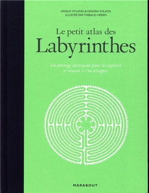 Le petit atlas des labyrinthes : un ouvrage distrayant pour les explorer et réussir à s'en échapper - Angus Hyland