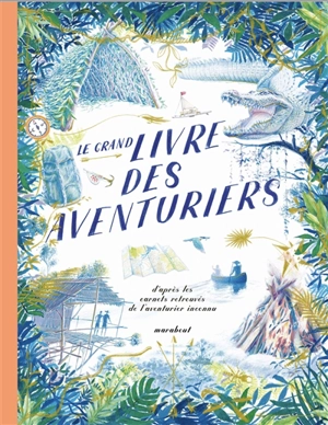 Le grand livre des aventuriers : d'après les carnets retrouvés de l'aventurier inconnu