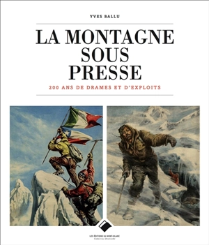 La montagne sous presse : 200 ans de drames et d'exploits - Yves Ballu