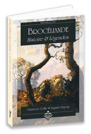 Brocéliande, histoire & légendes - Charles Le Goffic