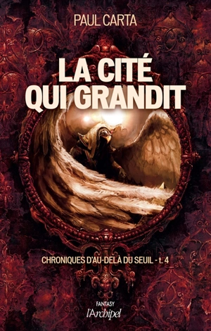 Chroniques d'au-delà du seuil. Vol. 4. La cité qui grandit - Paul Carta