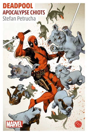 Deadpool : apocalypse chiots : un roman Marvel - Stefan Petrucha