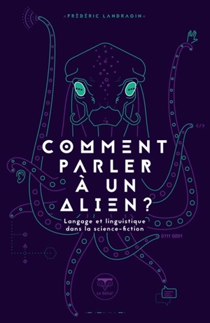 Comment parler à un alien ? : langage et linguistique dans la science-fiction - Frédéric Landragin