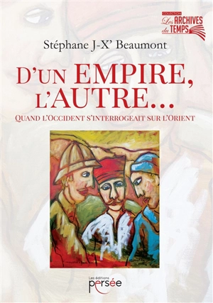 D'un empire, l'autre... : quand l'Occident s'interrogeait sur l'Orient : histoire - Stéphane JX' Beaumont