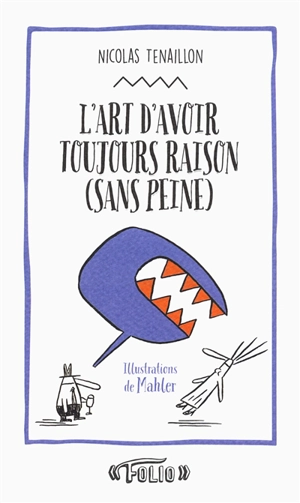 L'art d'avoir toujours raison (sans peine) : 50 stratagèmes pour clouer le bec à votre interlocuteur - Nicolas Tenaillon