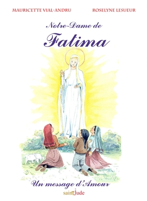 Notre-Dame de Fatima : un message d'amour - Mauricette Vial-Andru