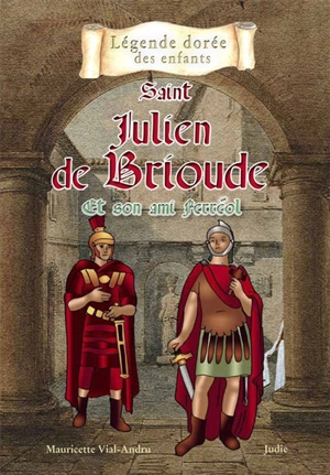 Saint Julien de Brioude et son ami Ferréol - Mauricette Vial-Andru
