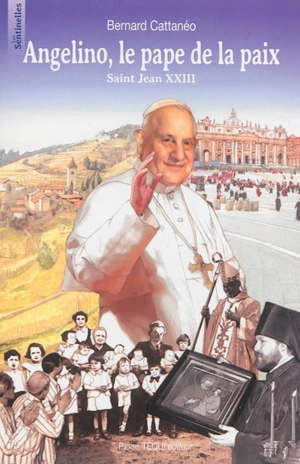 Angelino, le pape de la paix : Saint Jean XXIII - Bernard Cattanéo